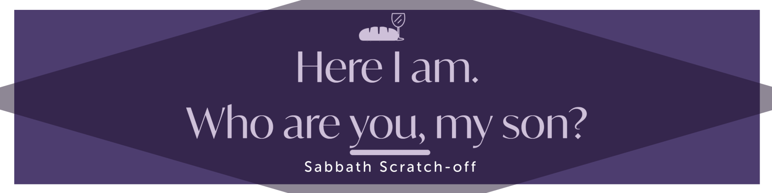 Here I am. Who are You, my son